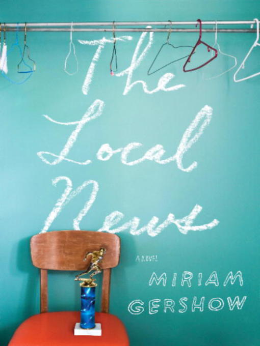 Title details for The Local News by Miriam Gershow - Available